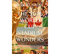 THE 2026 WORLD CUP STADIUM WONDERS: Discover Every Host City, Iconic Arena, Local Culture, and Unforgettable Fan Experience Across the USA, Mexico & Canada