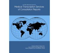 The 2027-2032 World Outlook for Medical Transcription Services of Consultation Reports