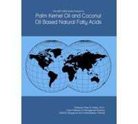 The 2027-2032 World Outlook for Palm Kernel Oil and Coconut Oil Based Natural Fatty Acids