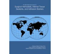 The 2027-2032 World Outlook for Surgical Hemostats, Internal Tissue Sealants, and Adhesion Barriers