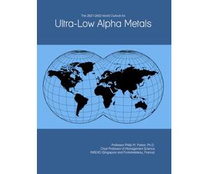 The 2027-2032 World Outlook for Ultra-Low Alpha Metals