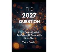 The 2027 Question: Why a Dozen Unrelated Traditions All Point to the Same Year