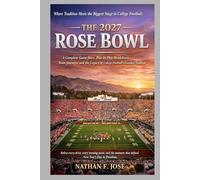 THE 2027 ROSE BOWL: A Complete Game Story, Play-by-Play Breakdown, Team Journeys, and the Legacy of College Football’s Grandest Tradition