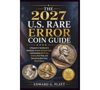 The 2027 U.S. Rare Error Coin Guide: A Beginner’s Handbook to Identifying Valuable American Coins, Understanding Mint Errors, Grading Your Finds, and Discovering Rare Coins Worth Money