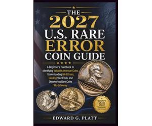 The 2027 U.S. Rare Error Coin Guide: A Beginner’s Handbook to Identifying Valuable American Coins, Understanding Mint Errors, Grading Your Finds, and Discovering Rare Coins Worth Money