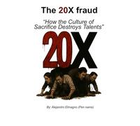 THe 20X Fraud: How the Culture of Sacrifice Destroys Talent