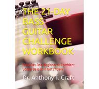 THE 21-DAY BASS GUITAR CHALLENGE WORKBOOK: From Day One, Beginner to Confident Gospel Bassist in Just 21 Days