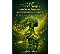 The 21-Day Blood Sugar Crash Reset: A Hormone-Smart Reset for Women Over 40 - Stop Cravings, End Afternoon Crashes, and Reclaim Your Energy