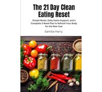 The 21 Day Clean Eating Reset: Simple Meals, Daily Detox Support, and a Complete 3 Week Plan to Refresh Your Body for the New Year