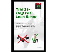 The 21-Day Fat Loss Reset: Home Workout + Meal plan for Busy People ( FREE Accountability Tracker ): 100% PROVEN to Lose Weight & Boost Energy With Simple Home Workouts and Meal Plans (No Gym Needed)