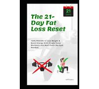 The 21-Day Fat Loss Reset: Home Workout + Meal plan for Busy People ( FREE Accountability Tracker ): 100% PROVEN to Lose Weight & Boost Energy With Simple Home Workouts and Meal Plans (No Gym Needed)