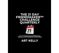 The 21 DAY FRIENDMAKER™ CHALLENGE QUARTERLY: A 3 x 21 Day Journey to Building Your Business on the Foundation of Friendship