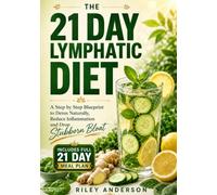 The 21-Day Lymphatic Diet: A Step by Step Blueprint to Detox Naturally, Reduce Inflammation and Drop Stubborn Bloat