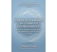The 21-Day Method - International Public Service Leadership Series: CRISIS LEADERSHIP IN COMPLEX ENVIRONMENTS: Decision-Making, Communication, and Stabilisation Under Pressure in 21 Days