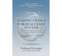 The 21-Day Method - International Public Service Leadership Series: LEADING CHANGE IN BUREAUCRATIC SYSTEMS: Driving Reform, Innovation, and Improvement Within Institutional Constraints in 21 Days