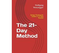 The 21-Day Method: Leadership and Management Series - Design Thinking for Leaders: A 21-Day Practice