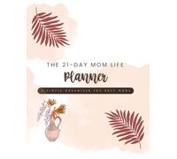 The 21-Day Mom Life Planner: A Simple Organizer for Busy Moms