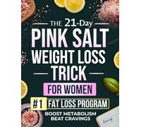 The 21-Day Pink Salt Weight Loss Reset for Women: A Real Solution to Cravings, Fatigue and Bloating - Built on the P.I.N.K. Protocol for Women Who Want a Plan That Works