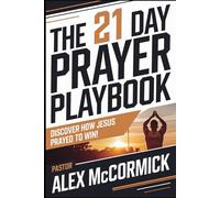 The 21 Day Prayer Playbook: Discover How Jesus Prayed To Win!