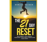 The 21 Day Reset: Reclaiming Your Energy, Renewing Your Mind And Restoring Your Spirit