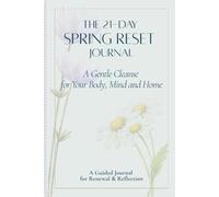 The 21-Day Spring Reset Journal: A Gentle Cleanse for Your Body, Mind and Home
