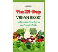 THE 21-DAY VEGAN RESET - Heal Your Gut, Boost Energy, and Feel Alive Again: A simple plant-based reset to detox your body, balance your gut, and recharge your life in just three weeks.