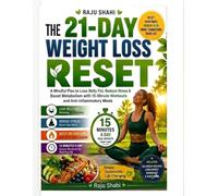 THE 21-DAY WEIGHT LOSS RESET: A Mindful Plan to Lose Belly Fat, Reduce Stress & Boost Metabolism with 15-Minute Workouts and Anti-Inflammatory Meals