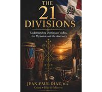 The 21 Divisions: Understanding Dominican Vodou, the Mysteries, and the Ancestors