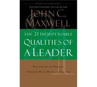 The 21 Indispensable Qualities of a Leader Becoming the Person Others Will Want to Follow by John C Maxwell John Maxwell (Auteur)