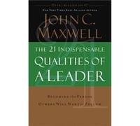 The 21 Indispensable Qualities of a Leader by John C. Maxwell Maxwell, John C (Auteur)