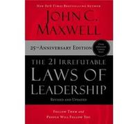 The 21 Irrefutable Laws of Leadership: Follow Them and People Will Follow You