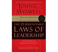The 21 Irrefutable Laws of Leadership: Follow Them and People Will Follow You