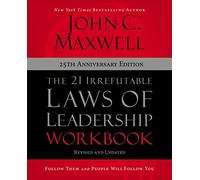 The 21 Irrefutable Laws of Leadership Workbook 25th Anniversary Edition