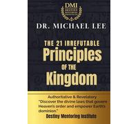 The 21 Irrefutable Principles of the Kingdom