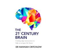 The 21st Century Brain: How to Future-Proof Your Mind in the Age of AI, from the Sunday Times Bestselling Neuroscientist