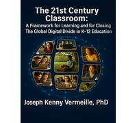The 21ST CENTURY CLASSROOM: A Framework for Learning and for Closing The Global Digital Divide In K-12 Education