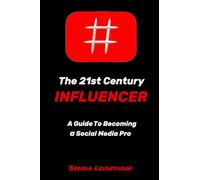 The 21st Century Influencer: A guide to becoming a social media pro