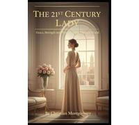 The 21st Century Lady: Grace, Strength, and Wisdom in the Modern World