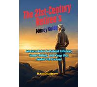 The 21st-Century Retiree’s Money Guide: Modern Rules to Defeat Inflation, Invest Safely, and Keep Your Wallet Full Forever