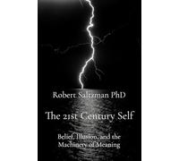The 21st Century Self: Belief, Illusion, and the Machinery of Meaning