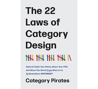 The 22 Laws of Category Design: Name & Claim Your Niche, Share Your POV, And Move The World From Where It Is To Somewhere Different