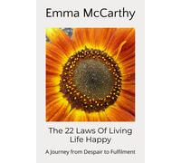 The 22 Laws Of Living Life Happy: A Journey From Despair To Fulfilment