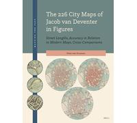 The 226 City Maps of Jacob Van Deventer in Figures: Street Lengths, Accuracy in Relation to Modern Maps, Cross-comparisons