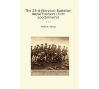 The 23rd (Service) Battalion Royal Fusiliers (First Sportsman's)
