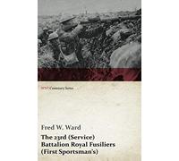 The 23rd (Service) Battalion Royal Fusiliers (First Sportsman's) (Wwi Centenary Series)