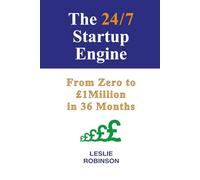 The 24/7 Business Startup Engine: Zero to £1Million in 36 Months