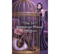 The 24/7 Pantyhose Prison: A Dominatrix Wife's Nylon Chastity, Diapered House Arrest & Strap-On Punishment Erotica