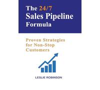 The 24/7 Sales Pipeline Formula: Proven Strategies for Non-Stop Customers