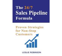 The 24/7 Sales Pipeline Formula: Proven Strategies for Non-Stop Customers