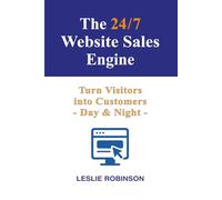 The 24/7 Website Sales Engine: Turn Visitors into Customers - Day and Night